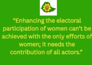 “Enhancing the electoral participation of women can’t be achieved with the only efforts of women; it needs the contribution of all actors.”